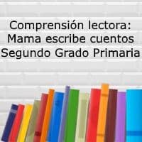 Comprensión lectora: Mama escribe cuentos – Segundo grado primaria