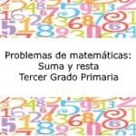 Problemas de Matemáticas: Suma y resta – Tercer grado primaria