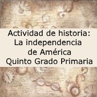Actividad de historia: La independencia de América – Quinto grado primaria