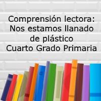 Comprensión lectora: Nos estamos llenando de plástico – Cuarto grado primaria