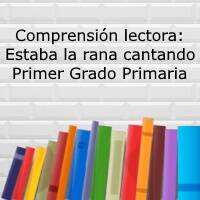 Comprensión lectora: Estaba la Rana Cantando – Primer grado primaria